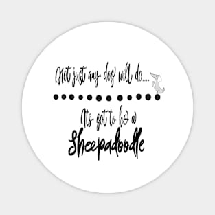 Not just any dog will do its got to be a Sheepadoodle dog Magnet